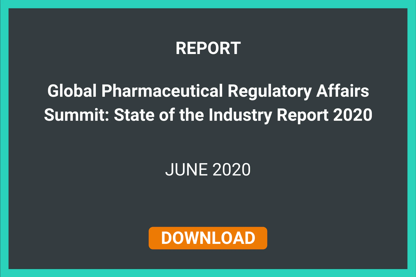 REPORT: Global Pharmaceutical Regulatory Affairs Summit: State of the Industry Report 2020 | JUNE 2020 | Download