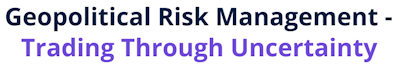 Geopolitical Risk Management - Trading Through Uncertainty