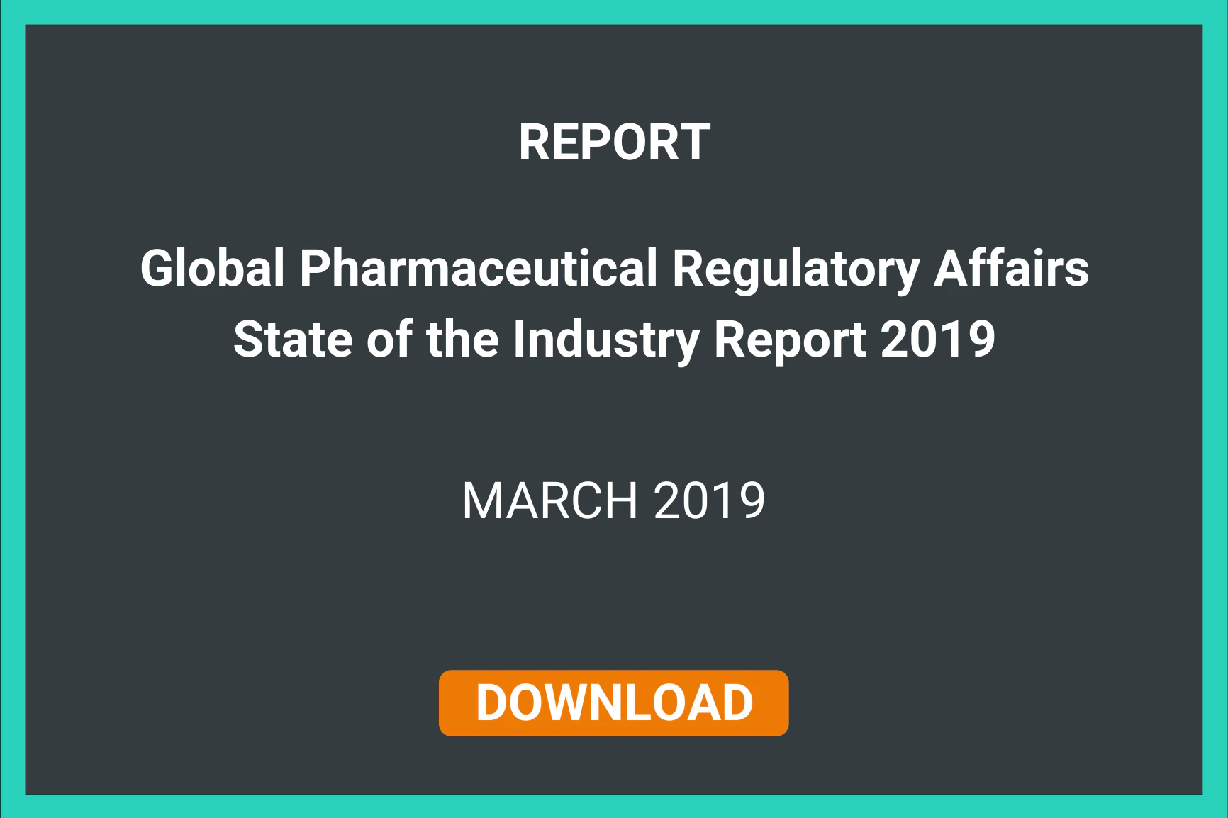 REPORT: Global Pharmaceutical Regulatory Affairs Summit: State of the Industry Report 2019 | MARCH 2019 | Download