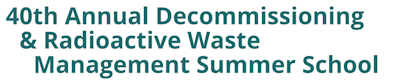 40th Annual Decommissioning & Radioactive Waste Management Summer School 2025