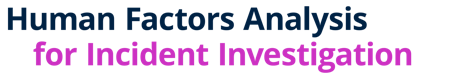 Human Factors Analysis for Incident Investigation