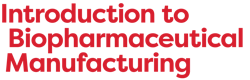 Introduction to Biopharmaceutical Manufacturing