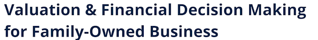 Valuation & Financial Decision Making for Family-Owned Business