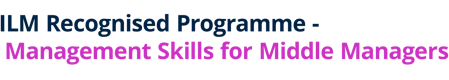 ILM Recognised Programme - Management Skills for Middle Managers