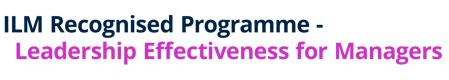 ILM Recognised Programme - Leadership Effectiveness for Managers