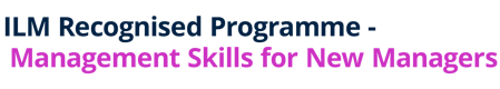 ILM Recognised Programme - Management Skills for New Managers