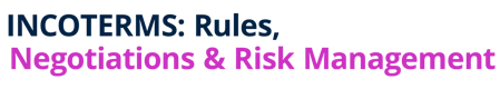 INCOTERMS: Rules, Negotiations & Risk Management