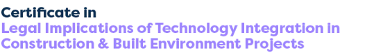Legal Implications of Technology Integration in Construction & Built Environment Projects
