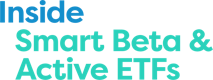 Inside Smart Beta & Active ETFs