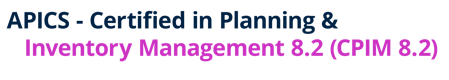 APICS - Certified in Planning & Inventory Management 8.2 (CPIM 8.2)