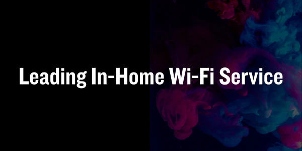 Leading In-Home Wi-Fi Service