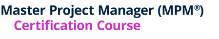 Master Project Manager (MPM®) Certification Course