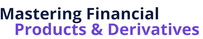 Mastering Financial Products and Derivatives