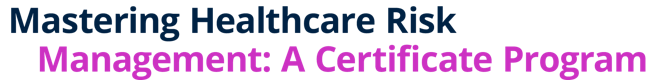 Mastering Healthcare Risk Management: A Certificate Program