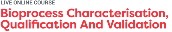 Bioprocess Characterisation, Qualification And Validation