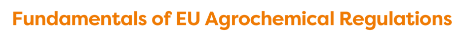 Fundamentals of EU Agrochemical Regulations