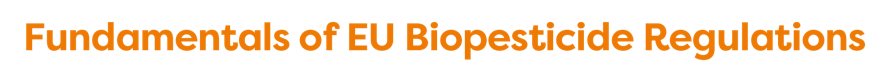 Fundamentals of EU Biopesticide Regulations