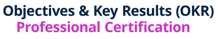 Objectives & Key Results (OKR) Professional Certification