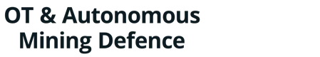 OT & Autonomous Mining Defence