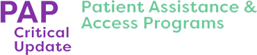 PAP Critical Update – Patient Assistance & Access Programs
