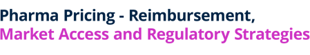Pharma Pricing - Reimbursement, Market Access and Regulatory Strategies