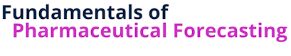 Fundamentals of Pharmaceutical Forecasting