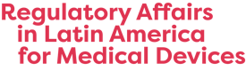 Regulatory Affairs in Latin America for Medical Devices
