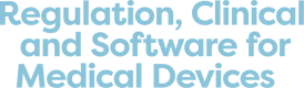 Regulation, Clinical and Software for Medical Devices