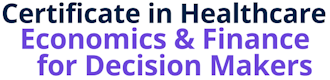 Certificate in Healthcare Economics & Finance for Decision Makers
