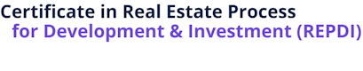 Certificate in Real Estate Process for Development & Investment (REPDI)