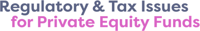 Regulatory and Tax Issues for Private Equity Funds
