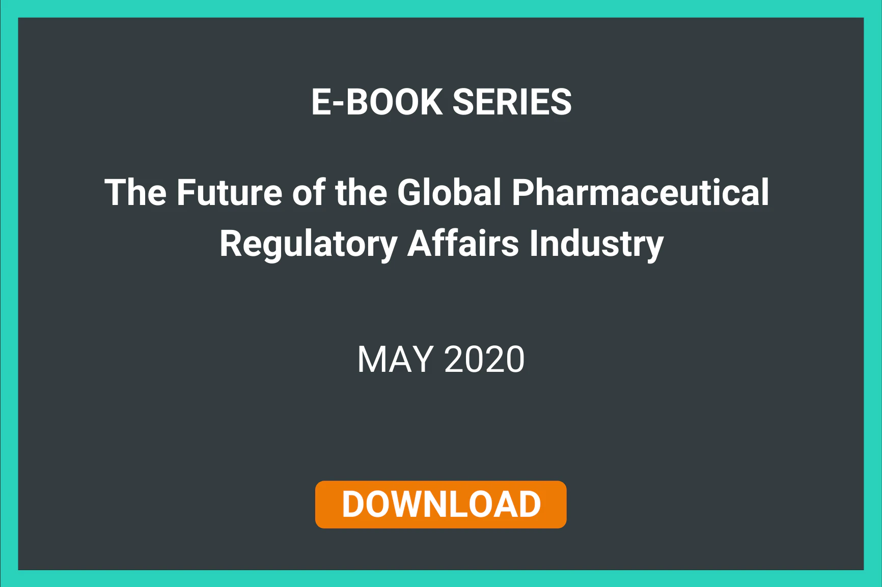 e-Book series: The future of the global pharmaceutical regulatory affairs industry | MAY 2020 | Download