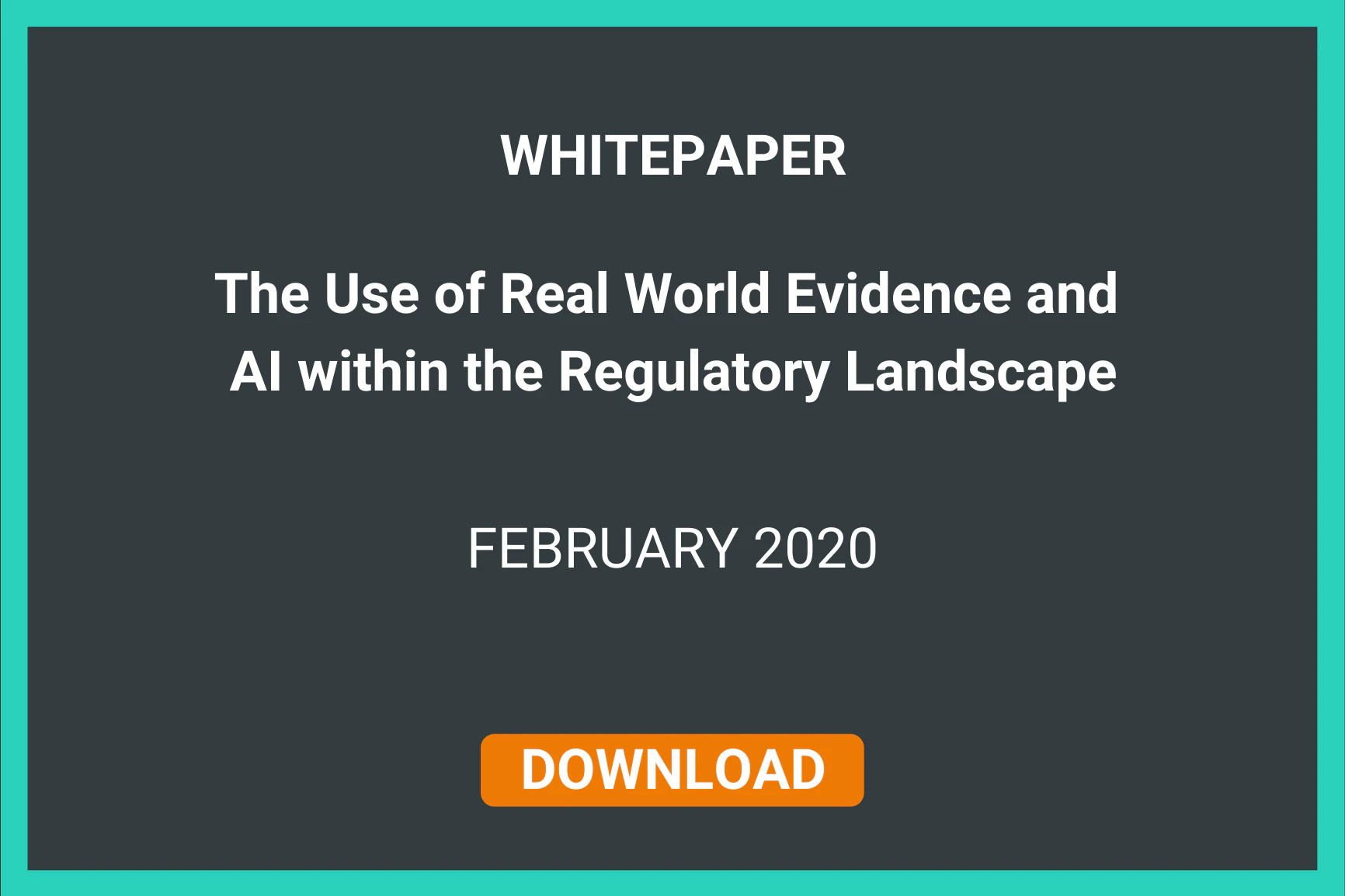Whitepaper: The use of real world evidence and AI within the regulatory landscape | FEBRUARY 2020 | Download
