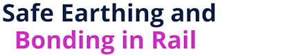 Safe Earthing and Bonding in Rail