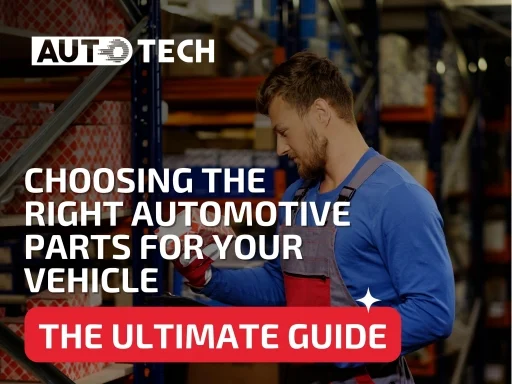 The Ultimate Guide to Choosing the Right Automotive Parts for Your Vehicle