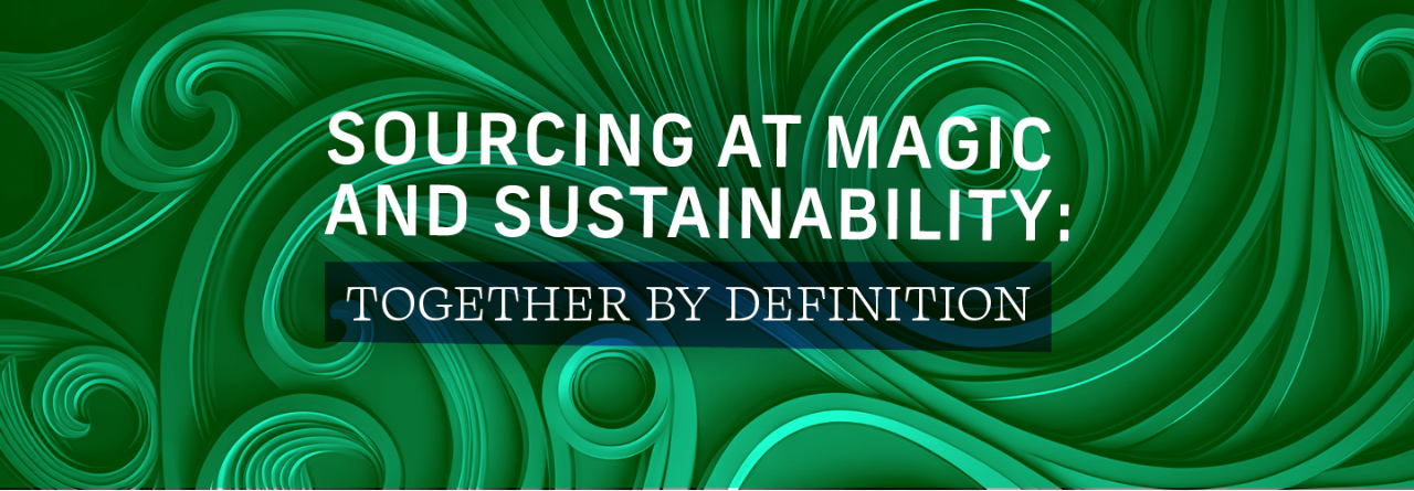 Sourcing at magic and sustainability
