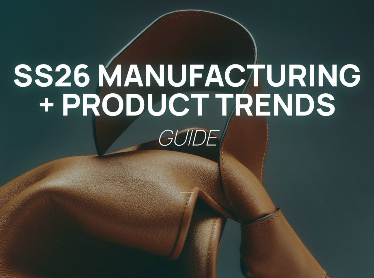 SS26 Manufacturing & Product Trends Guide