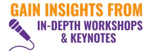 Gain insights from in-depth workshops and keynotes